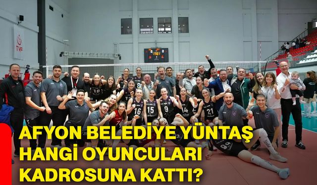 Afyon Belediye Yüntaş hangi oyuncuları kadrosuna kattı?