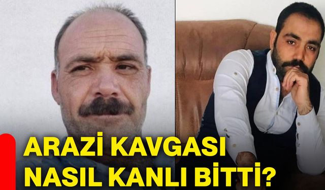 Arazi kavgası nasıl kanlı bitti?