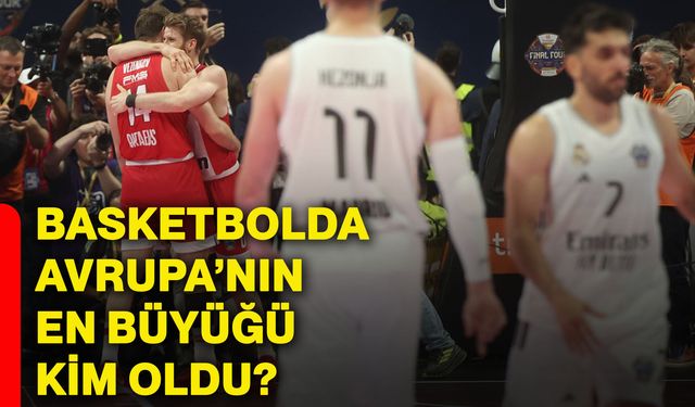 Basketbolda Avrupa’nın en büyüğü kim oldu?