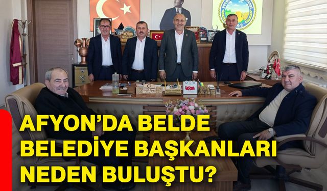 Afyon'da Belde Belediye Başkanları neden buluştu?