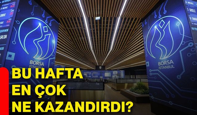 Bu hafta en çok ne kazandırdı?