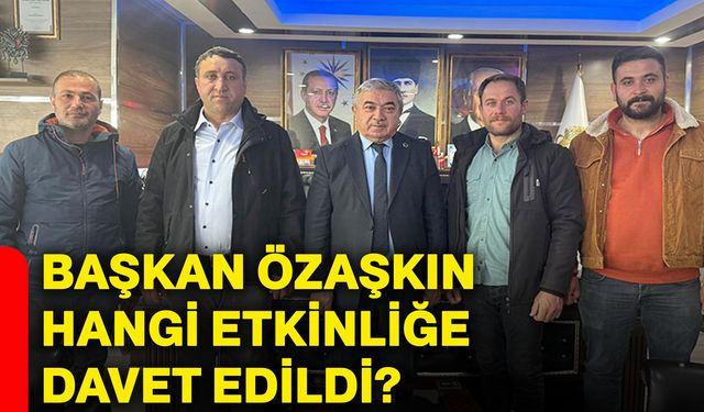 Başkan Özaşkın hangi etkinliğe davet edildi?