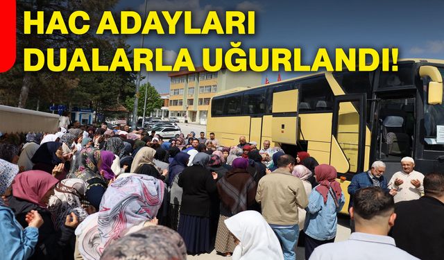 Hac adayları dualarla uğurlandı!