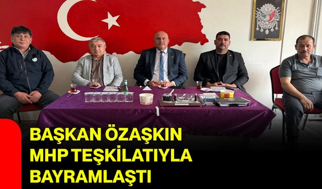 Başkan Özaşkın MHP Teşkilatıyla Bayramlaştı