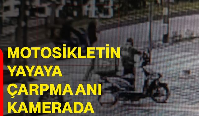 Motosikletin yayaya çarpma anı kamerada