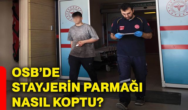 OSB’de stayjerin parmağı nasıl koptu?