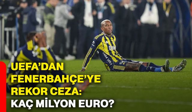 UEFA’dan Fenerbahçe’ye rekor ceza: Kaç milyon Euro?