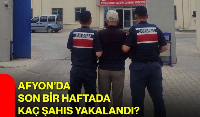 Afyon’da son bir haftada kaç şahıs yakalandı?