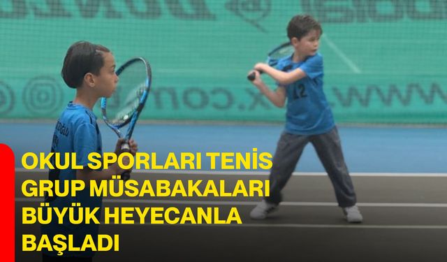 Okul Sporları Tenis Grup Müsabakaları Büyük Heyecanla Başladı
