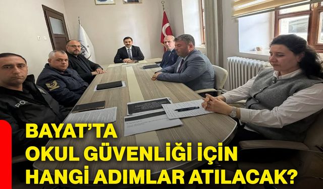 Bayat’ta okul güvenliği için hangi adımlar atılacak?