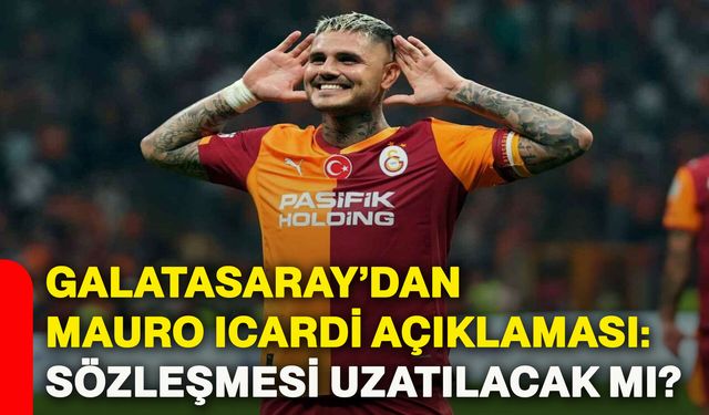 Galatasaray’dan Mauro Icardi açıklaması: Sözleşmesi uzatılacak mı?