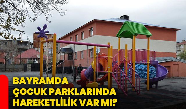 Bayramda çocuk parklarında hareketlilik var mı?