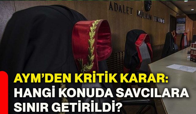 AYM’den kritik karar: Hangi konuda savcılara sınır getirildi?
