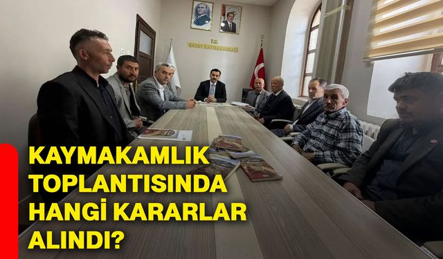 Kaymakamlık toplantısında hangi kararlar alındı?
