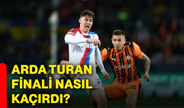 Arda Turan finali nasıl kaçırdı?