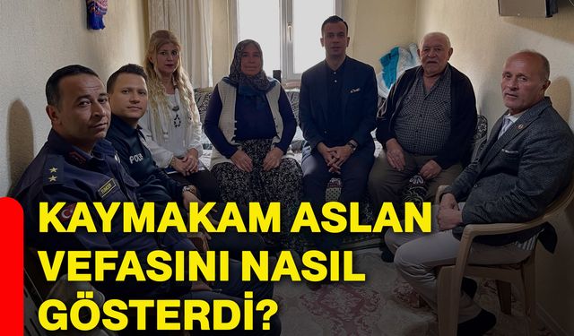 Kaymakam Aslan vefasını nasıl gösterdi?