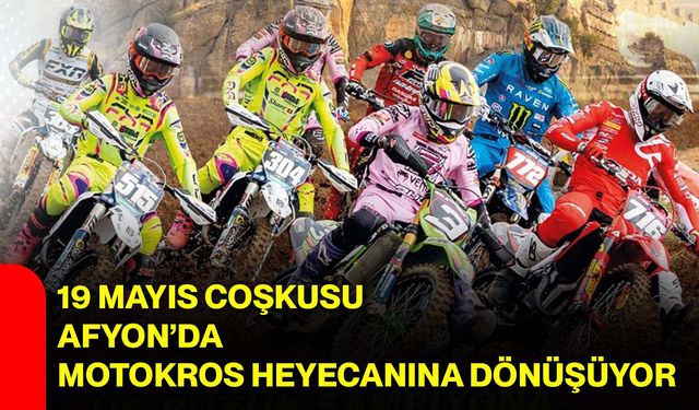 19 Mayıs Coşkusu Afyon’da Motokros Heyecanına Dönüşüyor