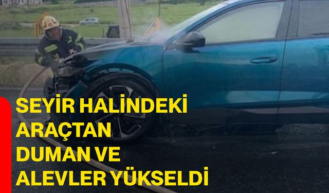 Seyir halindeki araçtan duman ve alevler yükseldi