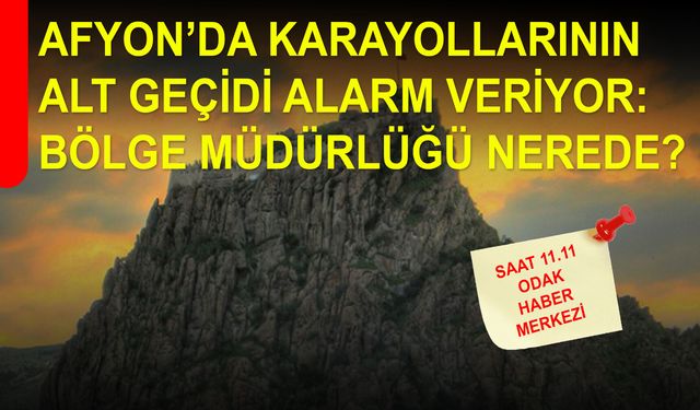 Afyon’da Karayollarının Alt Geçidi Alarm Veriyor: Bölge Müdürlüğü Nerede?