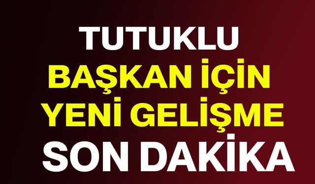Tutuklu başkan için yeni gelişme