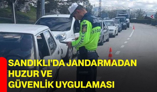 Sandıklı’da Jandarmadan huzur ve güvenlik uygulaması