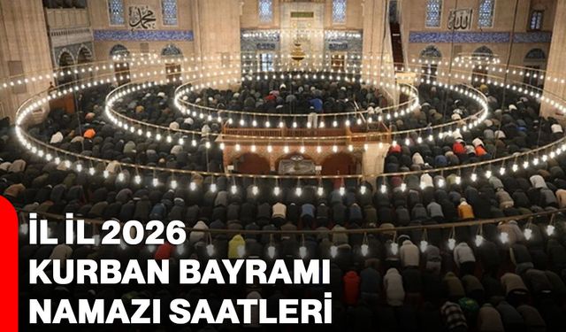 İl İl 2026 Kurban Bayramı namazı saatleri
