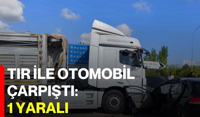 Tır İle Otomobil Çarpıştı: 1 Yaralı