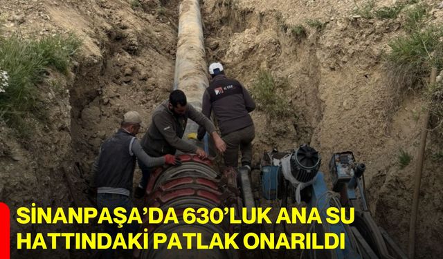 Sinanpaşa’da 630’luk ana su hattındaki patlak onarıldı