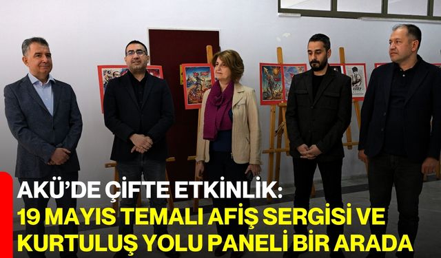 AKÜ’de Çifte Etkinlik: 19 Mayıs Temalı Afiş Sergisi ve Kurtuluş Yolu Paneli Bir Arada