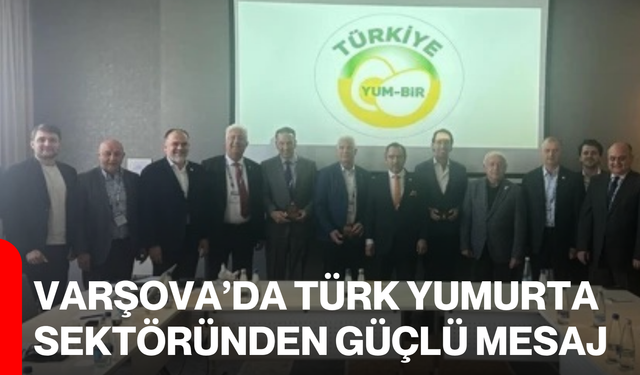 Varşova’da Türk yumurta sektöründen güçlü mesaj