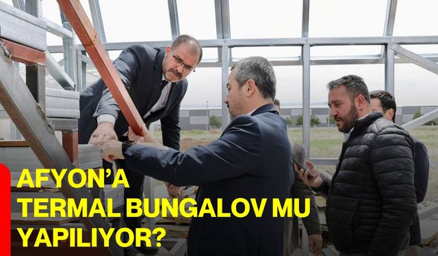 Afyon’a Termal Bungalov mu Yapılıyor?