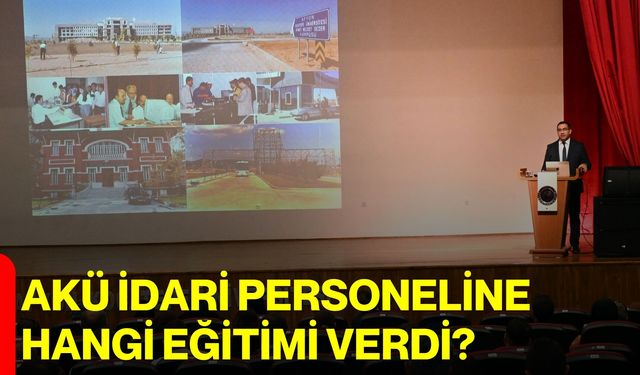 AKÜ İdari Personeline Hangi Eğitimi Verdi?