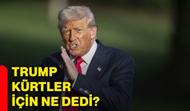Trump, Kürtler için ne dedi?