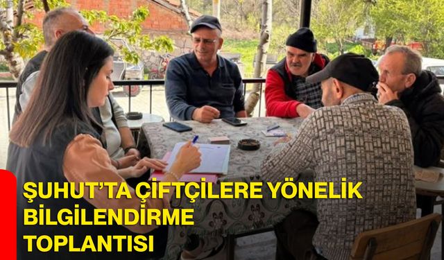 Şuhut’ta çiftçilere yönelik bilgilendirme toplantısı