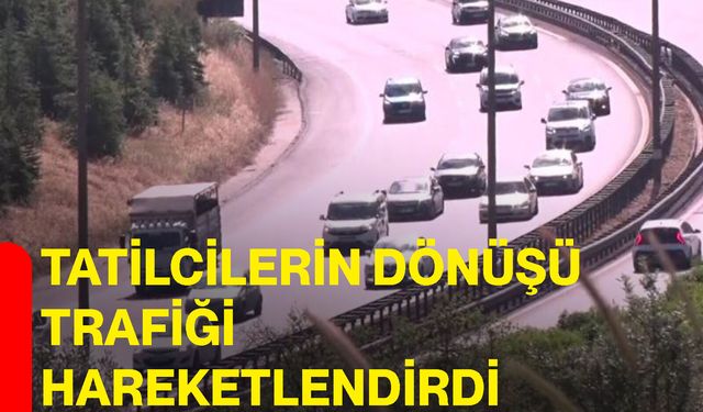 Tatilcilerin dönüşü trafiği hareketlendirdi