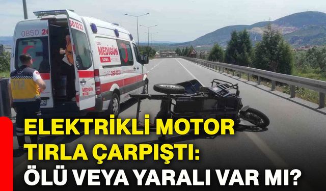 Elektrikli motor tırla çarpıştı: Ölü veya yaralı var mı?