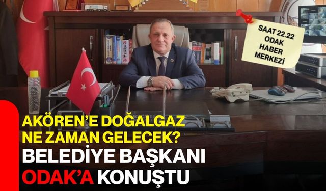 Akören’e doğal gaz ne zaman gelecek?  Belediye başkanı ODAK’a konuştu