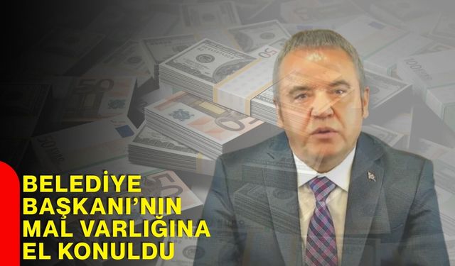 Belediye Başkanı’nın Mal Varlığına El Konuldu