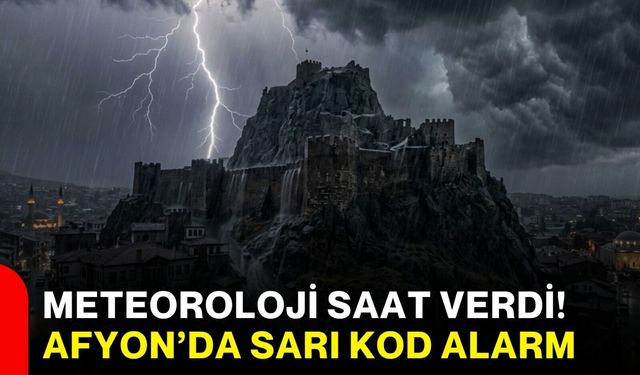 Meteoroloji saat verdi! Afyonkarahisar’da Sarı Kod Alarm