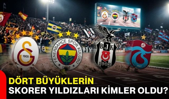 Dört büyüklerin skorer yıldızları kimler oldu!