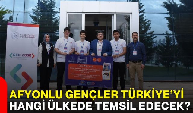 Afyonkarahisarlı gençler Türkiye’yi hangi ülkede temsil edecek?