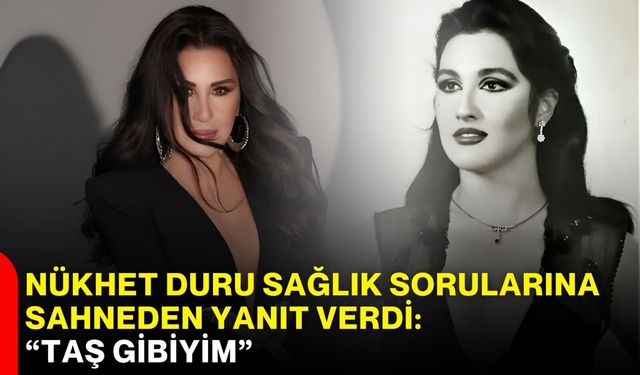 Nükhet Duru sağlık sorularına sahneden yanıt verdi:  “Taş Gibiyim”
