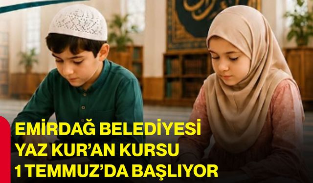 Emirdağ Belediyesi Yaz Kur’an Kursu 1 Temmuz’da başlıyor