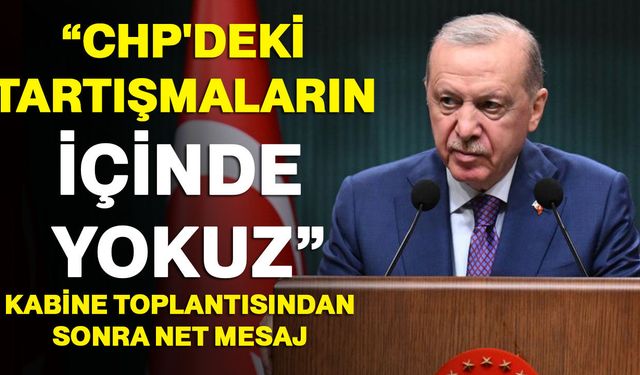 Kabine Toplantısından sonra net mesaj: “CHP'deki tartışmaların içinde yokuz”