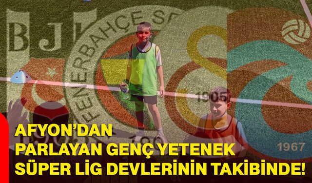 Afyon’dan parlayan genç yetenek süper lig devlerinin takibinde!