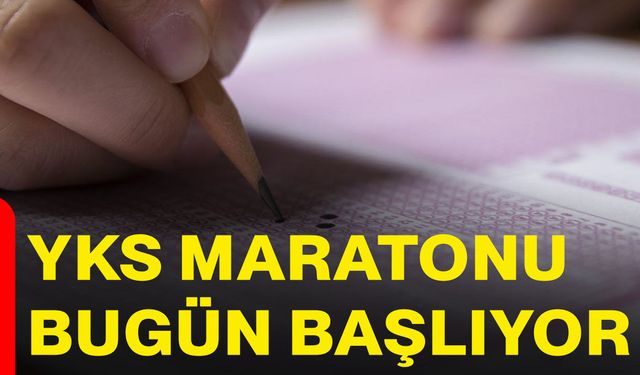 YKS maratonu bugün başlıyor