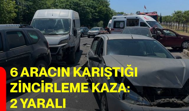 6 aracın karıştığı zincirleme kaza: 2 yaralı