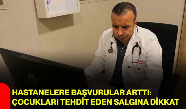 Hastanelere başvurular arttı: Çocukları tehdit eden salgına dikkat