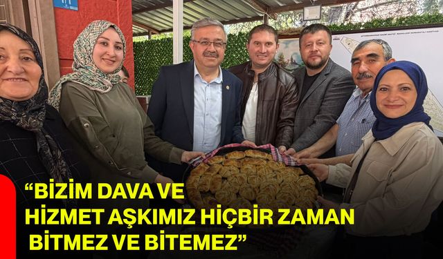“Bizim dava ve hizmet aşkımız hiçbir zaman bitmez ve bitemez”