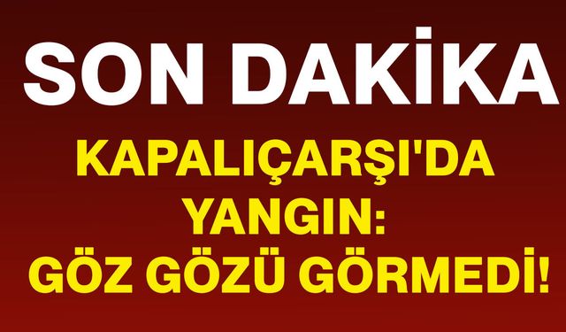 Kapalıçarşı'da yangın: Göz gözü görmedi!